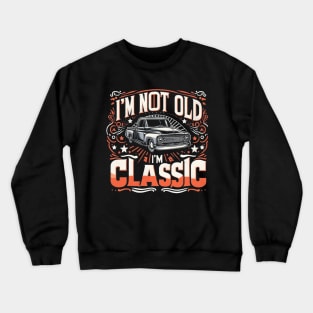 I AM NOT OLD I AM CLASSIC Crewneck Sweatshirt